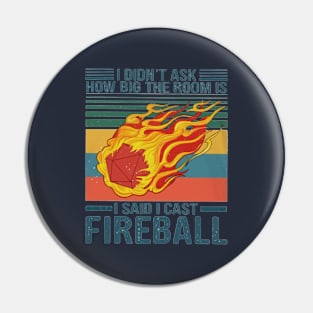 I Didn't Ask How Big The Room Is I Said I Cast Fireball Pin