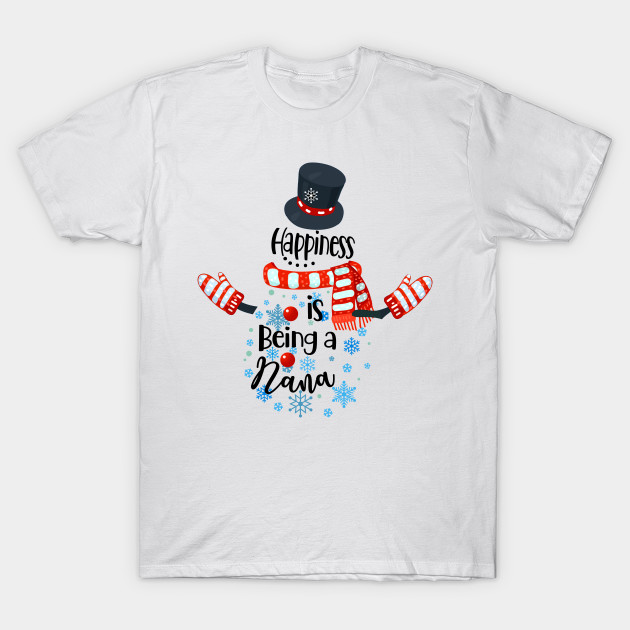 Happiness Is Being A Nana Snowman Xmas Matching Family Nana T Shirt Teepublic Au