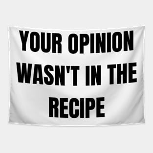 Your opinion wasn't in the recipe. Funny cooking gift Tapestry