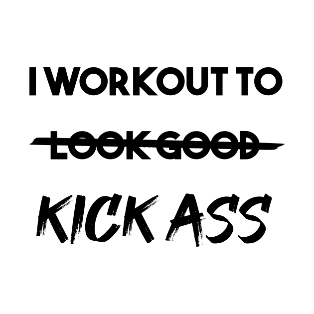 I Workout to Kick Ass by MUSCLclothing