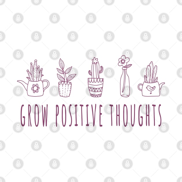 Grow Positive Thoughts - Plant Lovers by LittleMissy