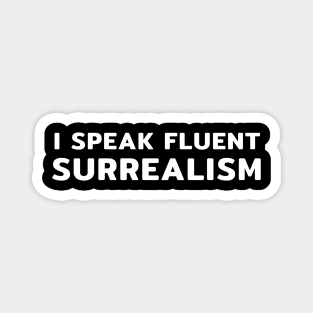 I Speak Fluent Surrealism Magnet