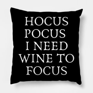 Hocus Pocus I Need Wine to Focus - Wine and Black Magic Wine Addict Wine Lover Wine Drinking Wine is Life Pillow