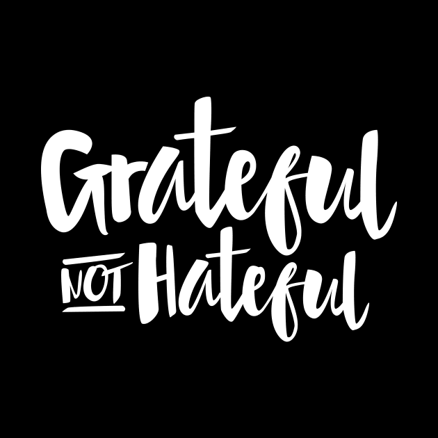 Grateful Not Hateful Inspirational Quote by toddsimpson