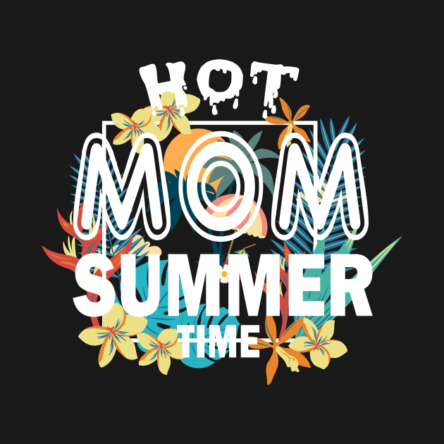 Hot Mom Summer Time Funny Summer Vacation Shirts For Mom by YasOOsaY