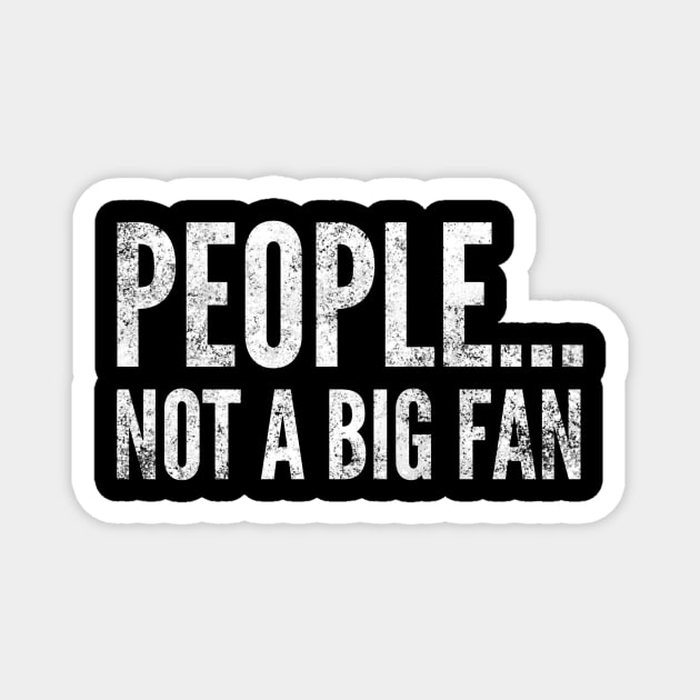 People....not a big fan - funny white text design for antisocial people Magnet by BlueLightDesign