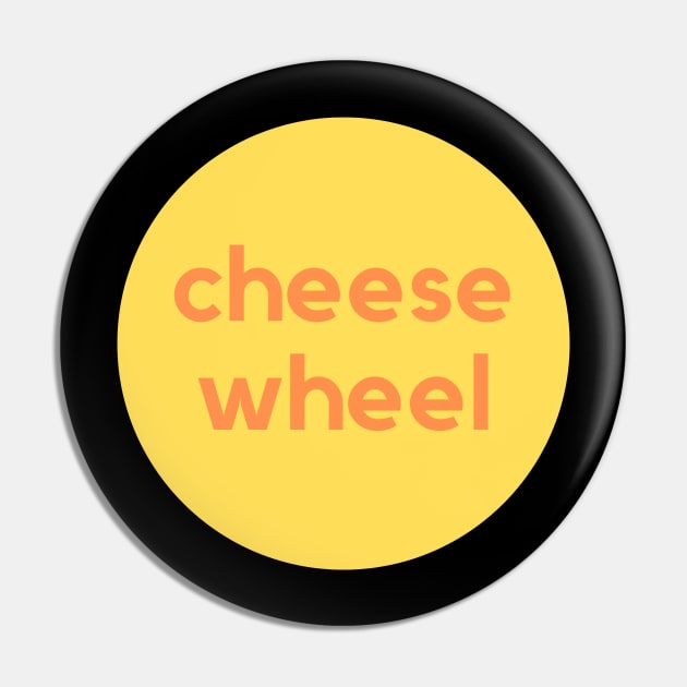 Cheese Wheel Pin by C-Dogg