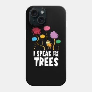 I Speak For The Tree Phone Case