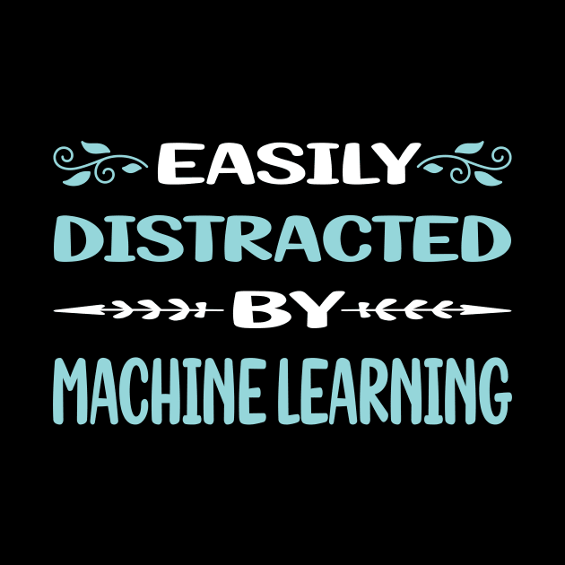 Funny Easily Distracted By Machine Learning by relativeshrimp