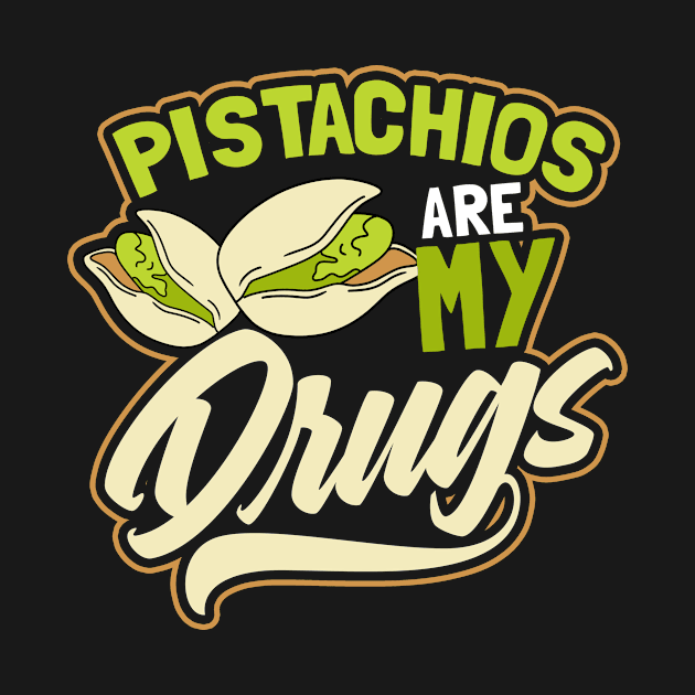 Pistachio Shirt | Pistachios Are My Drugs Gift by Gawkclothing