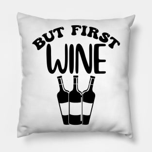 But First Wine. Funny Wine Lover Design. Pillow