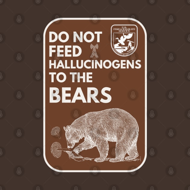 Do Not Feed Hallucinogens to the Bears by Teessential