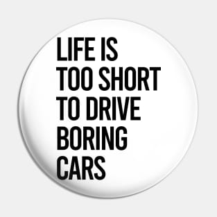 Life Is Too Short To Drive Boring Cars Pin