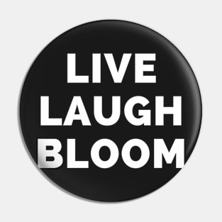 Live Laugh Bloom - Black And White Simple Font - Funny Meme Sarcastic Satire Pin