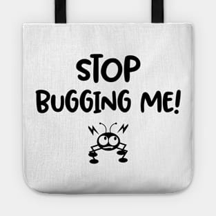 Stop Bugging me / funny quote Tote