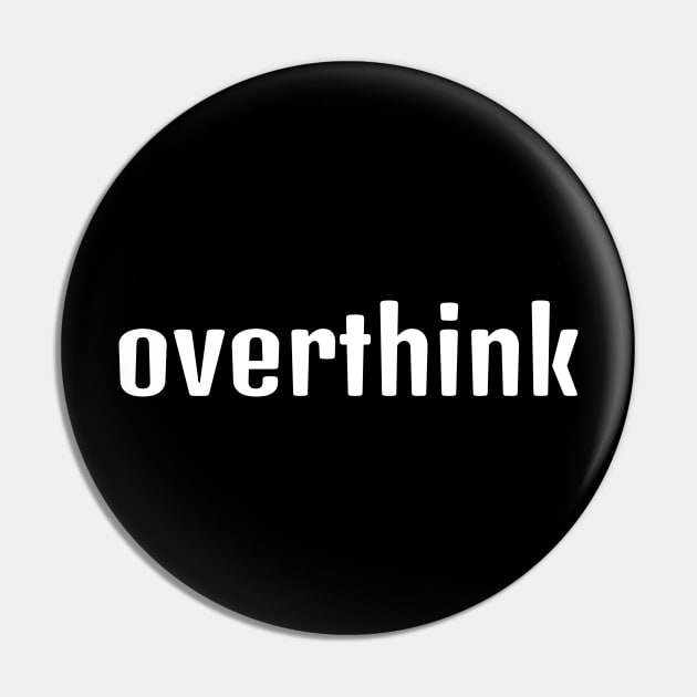 Overthink Pin by Clara switzrlnd