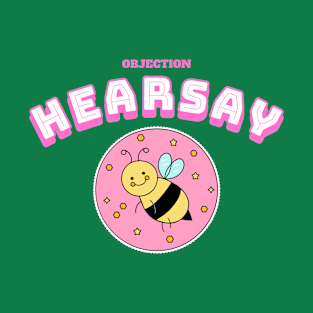 Objection Hearsay cute bee wants justice T-Shirt