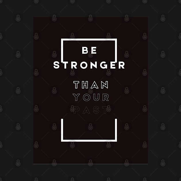 Be stronger than your past by Be stronger than your past