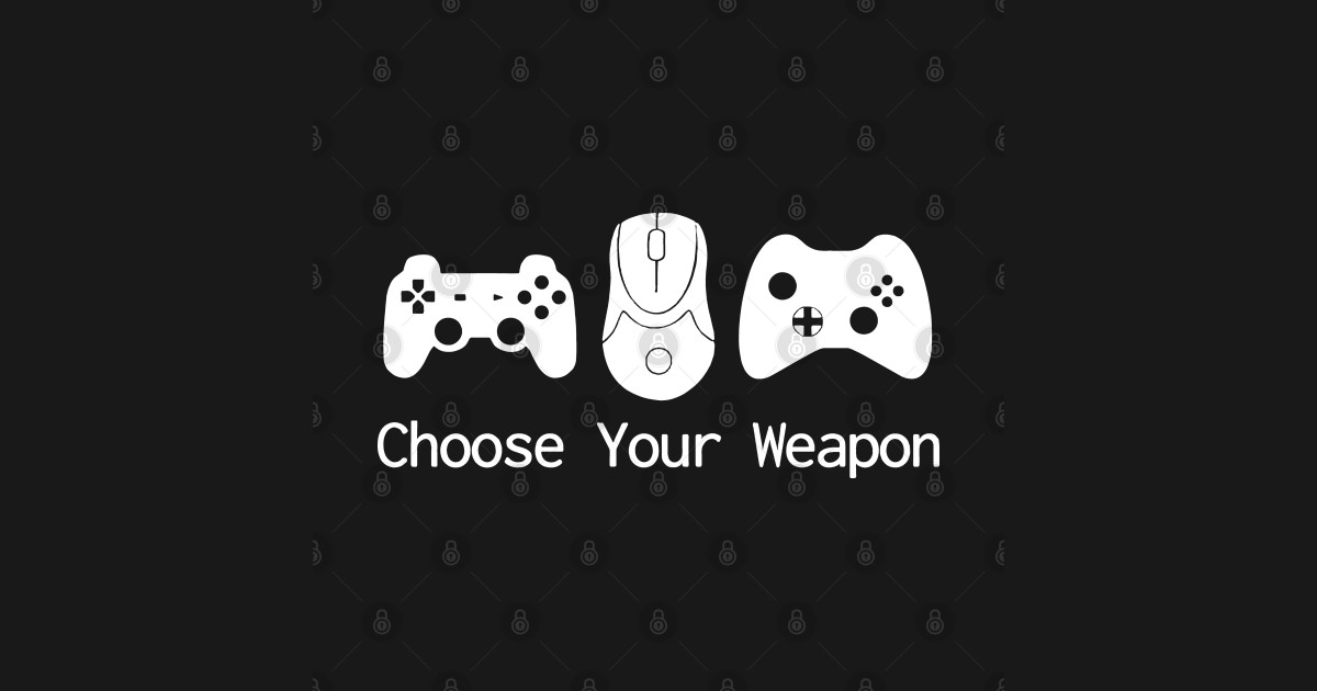 Choose Your Weapon - Gamer - T-Shirt | TeePublic