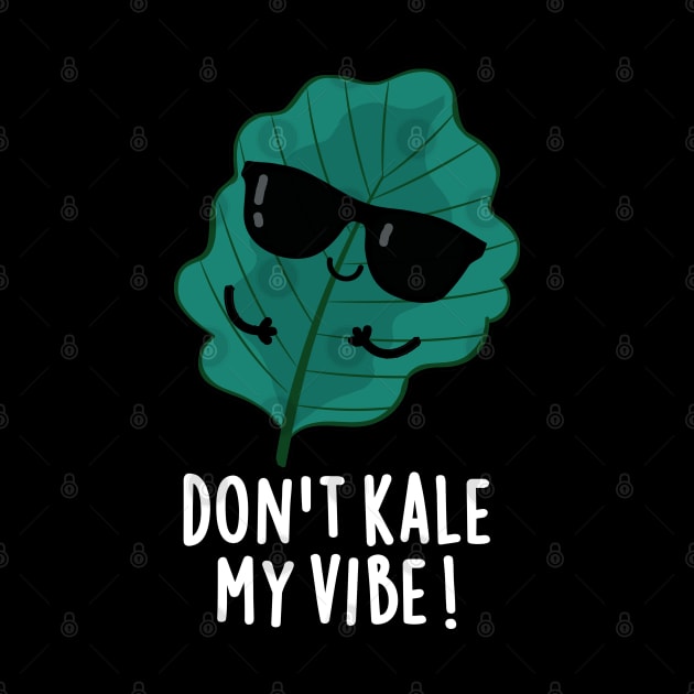 Don't Kale My Vibe Cute Veggie Pun by punnybone