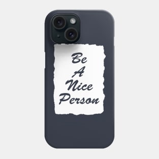 be a nice person Phone Case