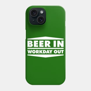 Beer in - Workday out V1 (white) Phone Case