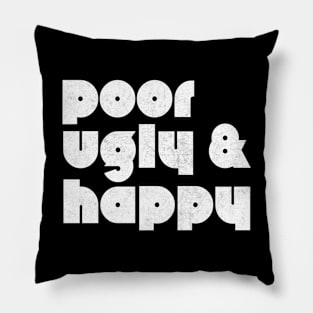 Poor Ugly & Happy Pillow