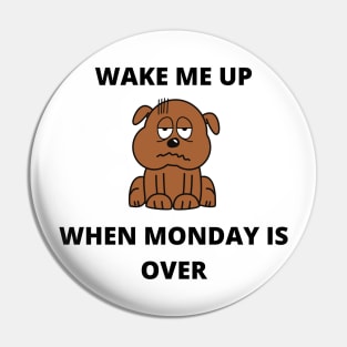 Wake Me Up When Monday Is Over Pin