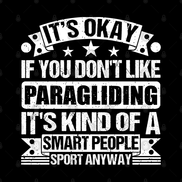 Paragliding Lover It's Okay If You Don't Like Paragliding It's Kind Of A Smart People Sports Anyway by Benzii-shop 