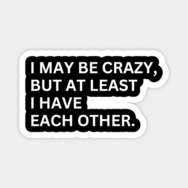 I May Be Crazy Magnet by Oolong