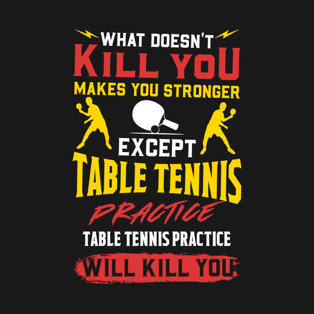 Table Tennis Practice Will Kill You - Sports Gift by biNutz