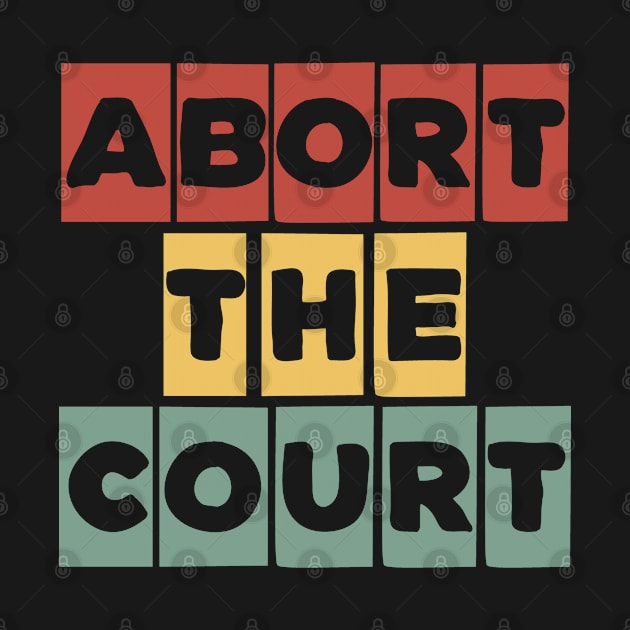 Abort the Court Feminist Pro 1973 Roe v Wade Women's Rights Pro-Choice by Jas-Kei Designs