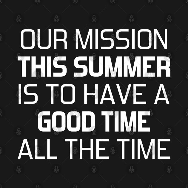 Our mission this summer is to have a good time all the time by DragonTees