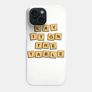 Lay It On The Table Phone Case