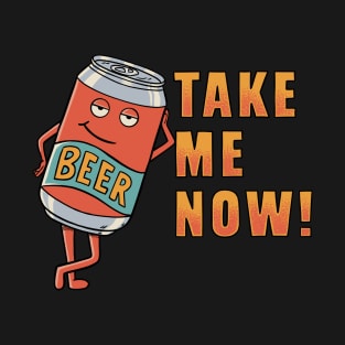 Take me now beer T-Shirt