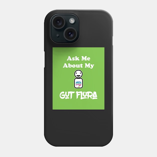 Ask Me About My Gut Flora green variant Phone Case by SubtleSplit