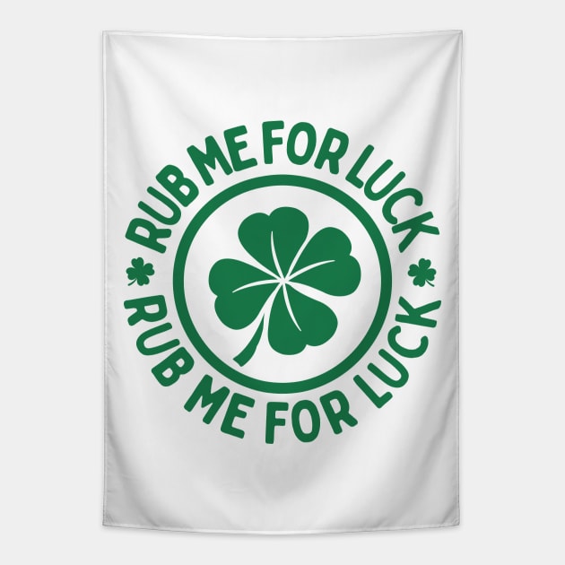 Rub Me For Luck - St. Patrick's Day Charm Tapestry by TwistedCharm