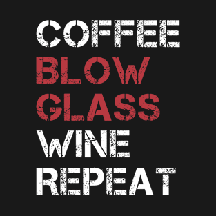 Funny Coffee Blow Glass Wine Repeat Glassblower T-Shirt