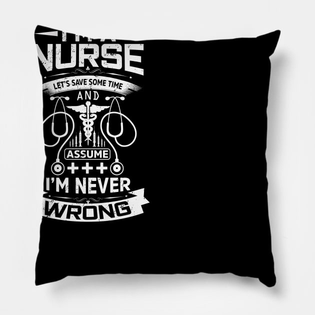 I'm a nurse let's save some time and assume I'm never wrong Pillow by Cuteepi