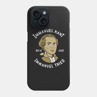 PHILOSOPHY / IMMANUEL KANT: Immanuel Tried Phone Case