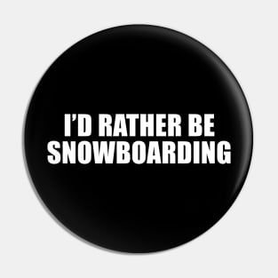 I'd Rather Be Snowboarding Pin