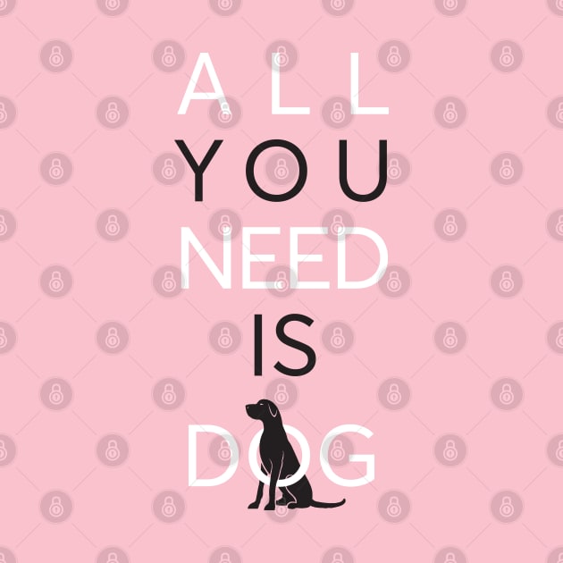 All You Need Is Dog (pink) by comecuba67