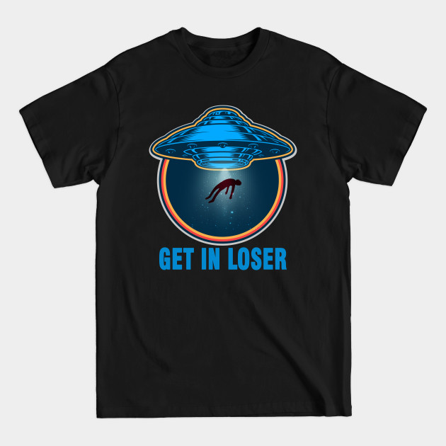 Discover UFO, Get in Loser - Ufo - T-Shirt