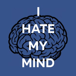 I hate my mind T-Shirt