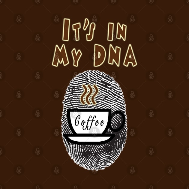 Coffee: It's In My DNA by aastal72