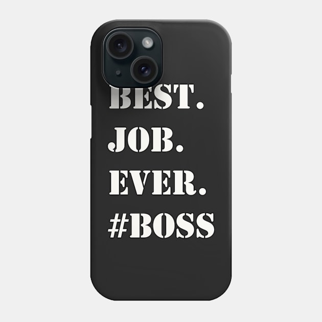 WHITE BEST JOB EVER #BOSS Phone Case by Prairie Ridge Designs