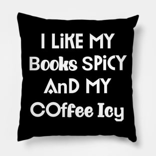 I Like My Books Spicy And My Coffee Icy Pillow