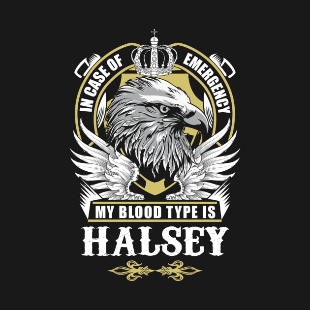 Halsey Name T Shirt - In Case Of Emergency My Blood Type Is Halsey Gift Item by AlyssiaAntonio7529