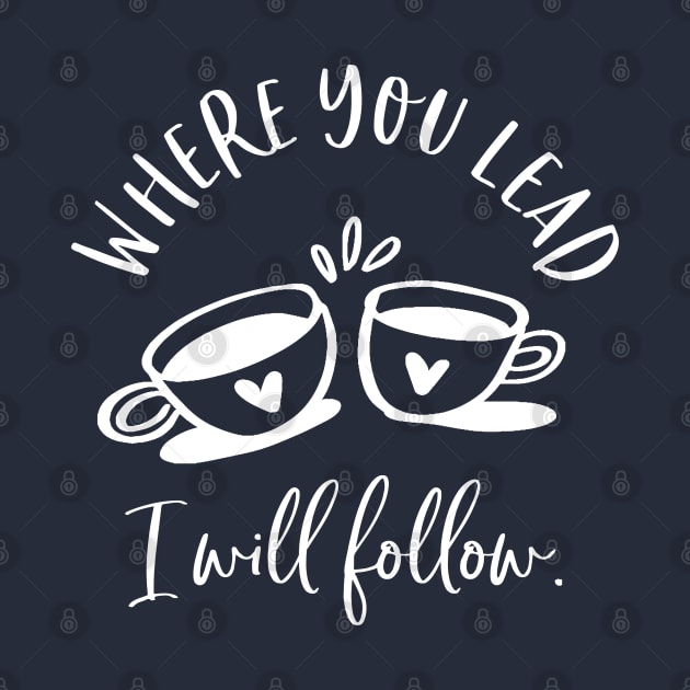 Where you lead, I will follow by Stars Hollow Mercantile