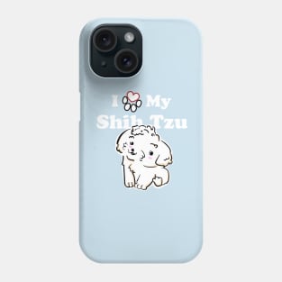 Cute White Shih Tzu Puppy, I Love My Shih Tzu Phone Case